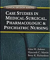 Case Studies in Medical-Surgical, Pharmacologic, and Psychiatric Nursing (Paperback)