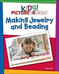 Kids! Picture Yourself Making Jewelry (Paperback)