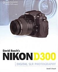 Nikon D300 Guide to Digital SLR Photography (Paperback)