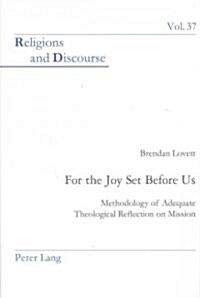 For the Joy Set Before Us: Methodology of Adequate Theological Reﬂection on Mission (Paperback)