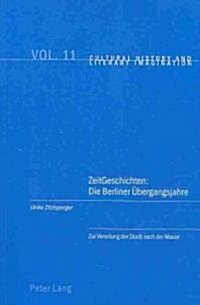 Zeitgeschichten: Die Berliner Uebergangsjahre: Zur Verortung Der Stadt Nach Der Mauer (Paperback)