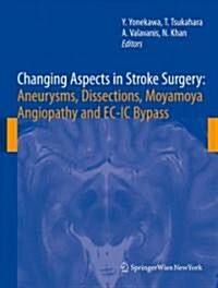 Changing Aspects in Stroke Surgery: Aneurysms, Dissection, Moyamoya Angiopathy and EC-IC Bypass (Hardcover, 2008)