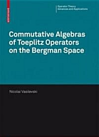 Commutative Algebras of Toeplitz Operators on the Bergman Space (Hardcover, 2008)