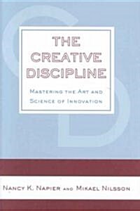 The Creative Discipline: Mastering the Art and Science of Innovation (Hardcover)