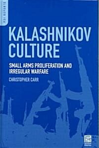 Kalashnikov Culture: Small Arms Proliferation and Irregular Warfare (Hardcover)