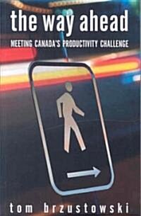 The Way Ahead: Meeting Canadas Productivity Challenge (Paperback)