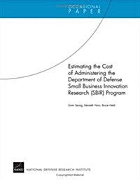Estimating The Cost Of Administering The Department Of Defense Small Business Innovation Research Program (Paperback)