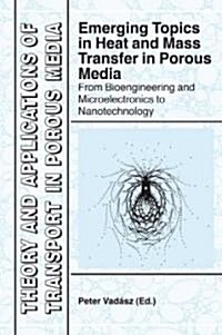 Emerging Topics in Heat and Mass Transfer in Porous Media: From Bioengineering and Microelectronics to Nanotechnology (Hardcover)