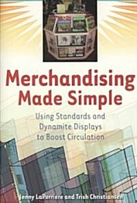 Merchandising Made Simple: Using Standards and Dynamite Displays to Boost Circulation (Paperback)