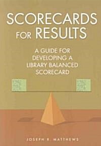 Scorecards for Results: A Guide for Developing a Library Balanced Scorecard (Paperback)