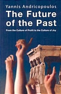 The Future of the Past : From the culture of profit to the culture of joy (Paperback)
