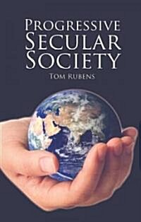 Progressive Secular Society : And other essays relevant to secularism (Paperback)