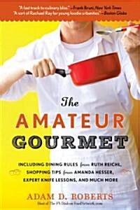 The Amateur Gourmet: How to Shop, Chop, and Table Hop Like a Pro (Almost) (Paperback)