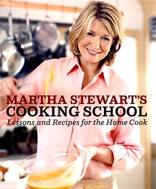 [중고] Martha Stewarts Cooking School: Lessons and Recipes for the Home Cook: A Cookbook (Hardcover)