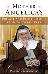 Mother Angelicas Private and Pithy Lessons from the Scriptures (Hardcover)