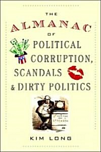 The Almanac of Political Corruption, Scandals, and Dirty Politics (Paperback)