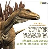 Bizarre Dinosaurs: Some Very Strange Creatures and Why We Think They Got That Way (Library Binding)