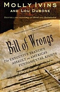 Bill of Wrongs: The Executive Branchs Assault on Americas Fundamental Rights (Paperback)