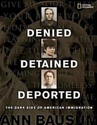 Denied, Detained, Deported: Stories from the Dark Side of American Immigration (Hardcover)