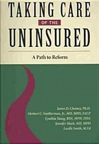 Taking Care of the Uninsured: A Path to Reform (Paperback)