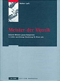 Meister der Klassik: Bekannte Melodien Grober Komponisten In Leichter Zewistimmiger Bearbeitung Fur Gitarre Solo                                       (Paperback)