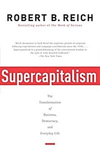 Supercapitalism: The Transformation of Business, Democracy, and Everyday Life (Paperback)