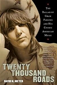 Twenty Thousand Roads: The Ballad of Gram Parsons and His Cosmic American Music (Paperback)