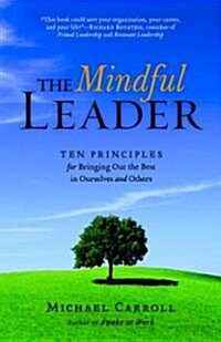 The Mindful Leader: Awakening Your Natural Management Skills Through Mindfulness Meditation (Paperback)