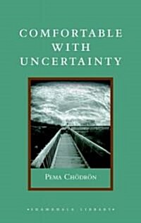 Comfortable with Uncertainty: 108 Teachings on Cultivating Fearlessness and Compassion (Hardcover)