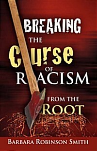 Breaking the Curse of Racism from the Root (Paperback)