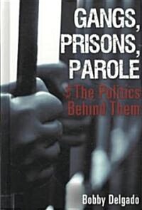 Gangs, Prisons, Parole $ the Politics Behind Them (Hardcover)