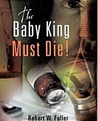 The Baby King Must Die! (Paperback)