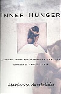 Inner Hunger: A Young Womans Struggle Through Anorexia and Bulimia (Paperback)