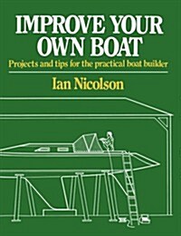 Improve Your Own Boat: Projects and Tips for the Practical Boat Builder (Paperback)