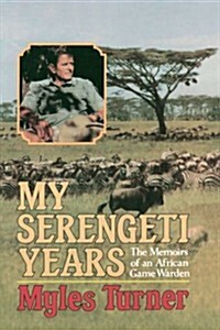 My Serengeti Years: The Memoirs of an African Game Warden (Paperback)