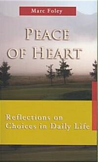 Peace of Heart: Reflections on Choices in Daily Life (Paperback)