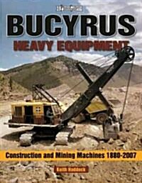 Bucyrus Heavy Equipment: Construction and Mining Machines 1880-2008 (Paperback)