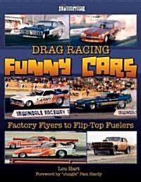 Drag Racing Funny Cars: Factory Flyers to Flip-Top Fuelers (Paperback)