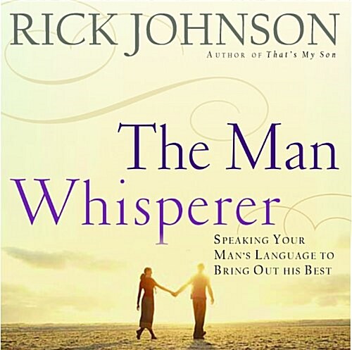 The Man Whisperer: Speaking Your Mans Language to Bring Out His Best (Audio CD)
