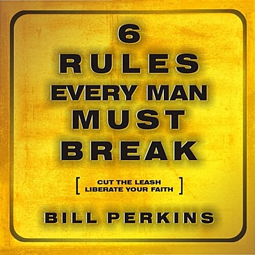 6 Rules Every Man Must Break: Cut the Leash, Liberate Your Faith (Audio CD)