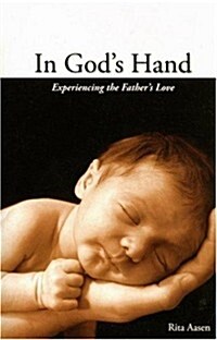 In Gods Hand Experiencing the Fathers Love (Paperback)