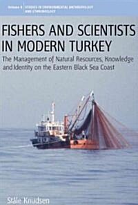 Fishers and Scientists in Modern Turkey: The Management of Natural Resources, Knowledge and Identity on the Eastern Black Sea Coast (Hardcover)