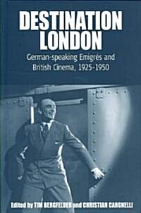 Destination London : German-speaking Emigres and British Cinema, 1925-1950 (Hardcover)