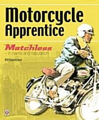 Motorcycle Apprentice : Matchless - In Name and Reputation! (Hardcover)