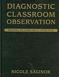 Diagnostic Classroom Observation: Moving Beyond Best Practice (Hardcover)