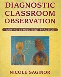 Diagnostic Classroom Observation: Moving Beyond Best Practice (Paperback)