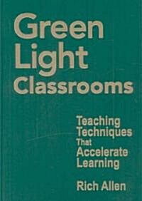 Green Light Classrooms: Teaching Techniques That Accelerate Learning (Hardcover)