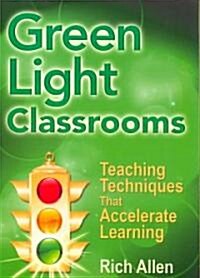 Green Light Classrooms: Teaching Techniques That Accelerate Learning (Paperback)