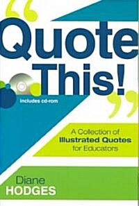 Quote This!: A Collection of Illustrated Quotes for Educators [With CDROM] (Paperback)
