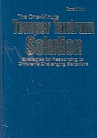 The One-Minute Temper Tantrum Solution: Strategies for Responding to Childrens Challenging Behaviors (Hardcover)